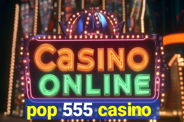 pop 555 casino